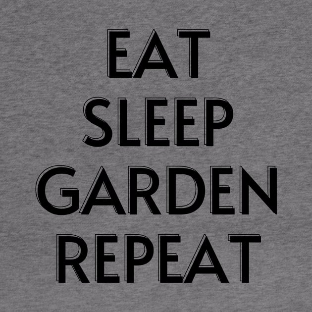 EAT SLEEP GARDEN REPEAT by GardeningKnowledge